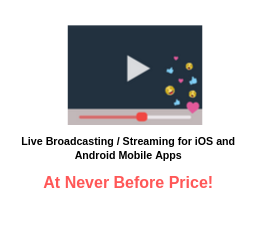 Live Broadcasting / Streaming for iOS and Android Mobile Apps - Available At Never Before Price!